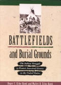 Battlefields & Burial Grounds The Indian Struggle to Protect Ancestral Graves in the United States