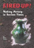 Fired Up Making Pottery In Ancient Times
