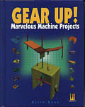 Gear Up!: Marvelous Machine Projects
