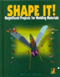 Shape It Magnificent Projects for Molding Materials