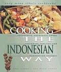 Cooking the Indonesian Way Culturally Authentic Foods Including Low Fat & Vegetarian Recipes