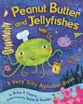 Peanut Butter & Jellyfishes A Very Silly Alphabet Book