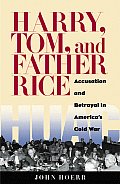 Harry Tom & Father Rice Accusation & Betrayal in Americas Cold War