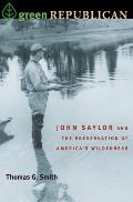 Green Republican: John Saylor and the Preservation of America's Wilderness