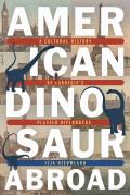 American Dinosaur Abroad A Cultural History of Carnegies Plaster Diplodocus