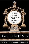 Kaufmann's: The Family That Built Pittsburgh's Famed Department Store