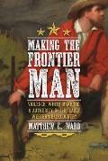 Making the Frontier Man: Violence, White Manhood, and Authority in the Early Western Backcountry