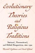 Evolutionary Theories and Religious Traditions: National, Transnational, and Global Perspectives, 1800-1920