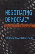 Negotiating Democracy: Transitions from Authoritarian Rule