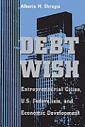 Debt Wish: Entrepreneurial Cities, U.S. Federalism, and Economic Development