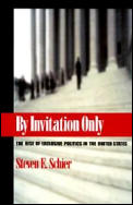 By Invitation Only The Rise of Exclusive Politics in the United States