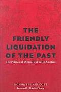 The Friendly Liquidation of the Past: The Politics of Diversity in Latin America