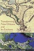 Transforming New Orleans and Its Environs: Centuries Of Change