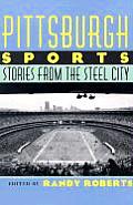 Pittsburgh Sports: Stories from the Steel City