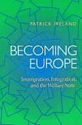 Becoming Europe: Immigration, Integration, and the Welfare State