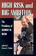 High Risk and Big Ambition: The Presidency of George W. Bush
