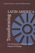 Transforming Latin America: The International And Domestic Origins Of Change
