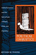 Political InJustice Authoritarianism & the Rule of Law in Brazil Chile & Argentina