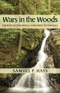 Wars in the Woods The Rise of Ecological Forestry in America