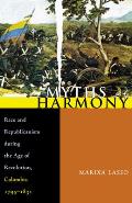 Myths of Harmony: Race and Republicanism During the Age of Revolution, Colombia, 1795-1831