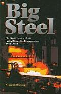Big Steel: The First Century of the United States Steel Corporation 1901-2001