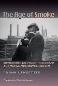 The Age of Smoke: Environmental Policy in Germany and the United States, 1880-1970