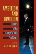 Ambition and Division: Legacies of the George W. Bush Presidency
