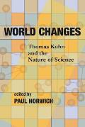 World Changes: Thomas Kuhn and the Nature of Science