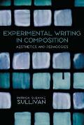 Experimental Writing in Composition: Aesthetics and Pedagogies