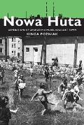Nowa Huta Generations of Change in a Model Socialist Town