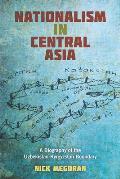 Nationalism in Central Asia: A Biography of the Uzbekistan-Kyrgyzstan Boundary