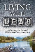Living with Lead: An Environmental History of Idaho's Coeur d'Alenes, 1885-2011