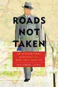 Roads Not Taken An Intellectual Biography of William C Bullitt