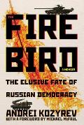 Firebird The Elusive Fate of Russian Democracy