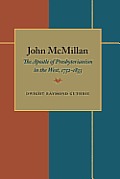 John McMillan: The Apostle of Presbyterianism in the West, 1752-1833