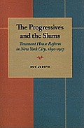 The Progressives and the Slums: Tenement House Reform in New York City, 1890-1917