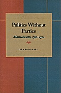 Politics Without Parties: Massachusetts, 1780-1791