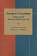The Airway to Everywhere: A History of All American Aviation, 1937-1953