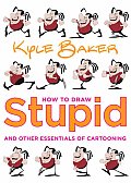 How to Draw Stupid & Other Essentials of Cartooning