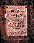 Art of Faux The Complete Source of Decorative Painted Finishes