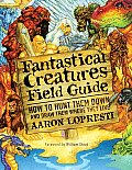 Fantastical Creatures Field Guide How to Hunt Them Down & Draw Them Where They Live