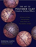 Art of Polymer Clay Creative Surface Effects Techniques & Projects Featuring Transfers Stamps Stencils Inks Paints Mediums & More