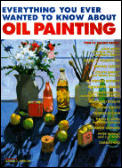 Everything You Ever Wanted to Know about Oil Painting