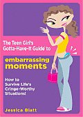 Teen Girls Gotta Have It Guide to Embarrassing Moments How to Survive Lifes Cringe Worthy Situations