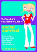 Teen Girls Gotta Have It Guide to Social Survival How to Have Fun & Feel Confident in More Than 50 Situations