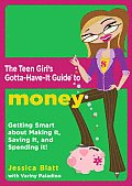 Teen Girls Gotta Have It Guide to Money Getting Smart about Making It Saving It & Spending It