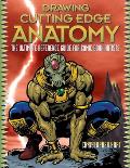 Drawing Cutting Edge Anatomy The Ultimate Reference Guide for Comic Book Artists