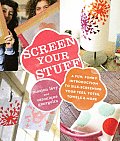 Screen Your Stuff A Fun Funky Introduction to Silk Screening Your Tees Totes Towels & More