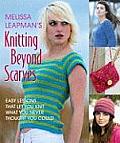 Melissa Leapmans Knitting Beyond Scarves Easy Lessons That Let You Knit What You Never Thought You Could