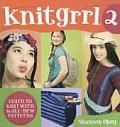Knitgrrl2 Learn to Knit with 16 All New Patterns